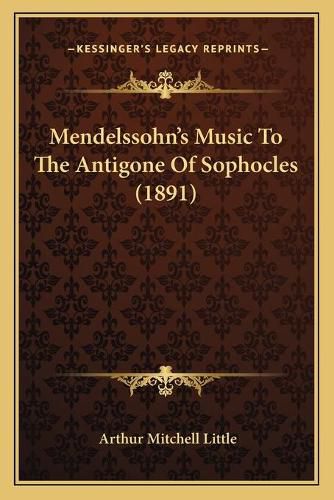 Cover image for Mendelssohn's Music to the Antigone of Sophocles (1891)