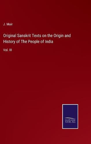 Original Sanskrit Texts on the Origin and History of The People of India: Vol. III