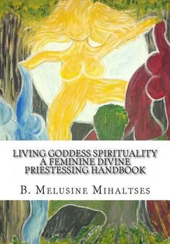 Cover image for Living Goddess Spirituality: A Feminine Divine Priestessing Handbook