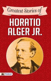 Cover image for Greatest Stories of Horatio Alger Jr.