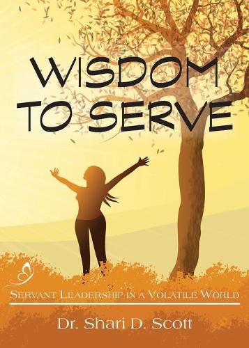 Cover image for Wisdom to Serve: Servant Leadership in a Volatile World