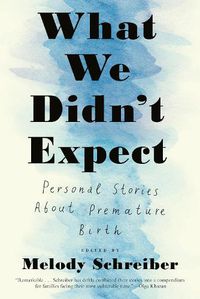 Cover image for What We Didn't Expect: Personal Stories About Premature Birth