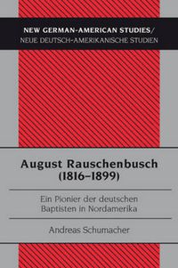 Cover image for August Rauschenbusch (1816-1899): Ein Pionier Der Deutschen Baptisten in Nordamerika