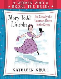 Cover image for Women Who Broke the Rules: Mary Todd Lincoln