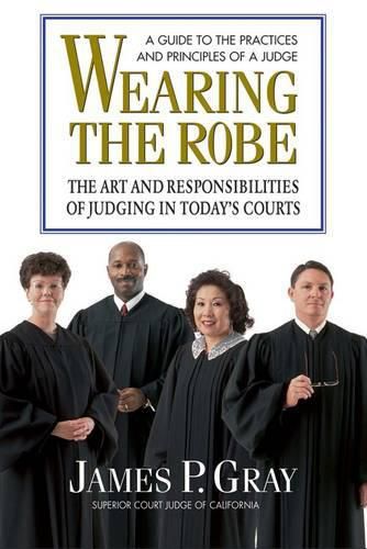 Cover image for Wearing the Robe: The Art and Responsibilities of Judging in Today's Courts