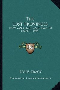 Cover image for The Lost Provinces the Lost Provinces: How Vansittart Came Back to France (1898) How Vansittart Came Back to France (1898)