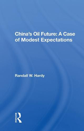 China's Oil Future: A Case of Modest Expectations: A Case Of Modest Expectations