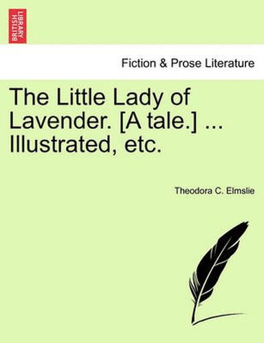 Cover image for The Little Lady of Lavender. [a Tale.] ... Illustrated, Etc.