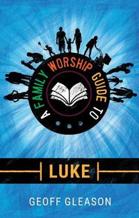 Cover image for A Family Worship Guide to Luke