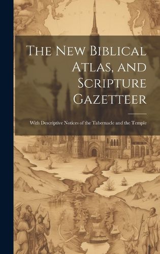 Cover image for The new Biblical Atlas, and Scripture Gazetteer