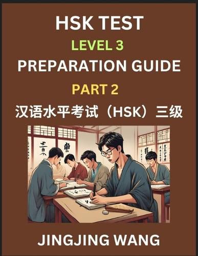 Cover image for HSK Test Level 3 Preparation Guide (Part 2)- A Beginner's Study Material to Self-learn Mandarin Chinese Characters, Words, Example Sentences, Vocabulary, Essays and Stories to Pass Hanyu Shuiping Kaoshi, Easy Lessons, Books for HSK All Levels