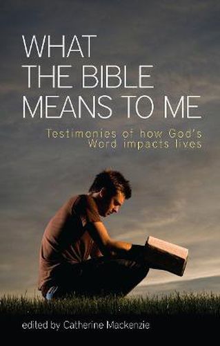 What the Bible Means to Me: Testimonies of How God's Word impacts Lives