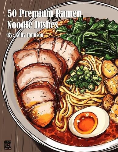 Cover image for 50 Premium Ramen Noodle Dishes
