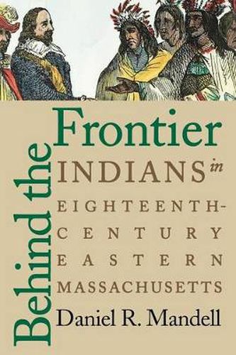 Cover image for Behind the Frontier: Indians in Eighteenth-Century Eastern Massachusetts