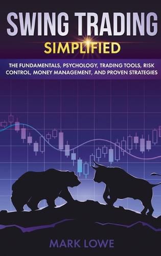 Cover image for Swing Trading: Simplified - The Fundamentals, Psychology, Trading Tools, Risk Control, Money Management, And Proven Strategies (Stock Market Investing for Beginners)