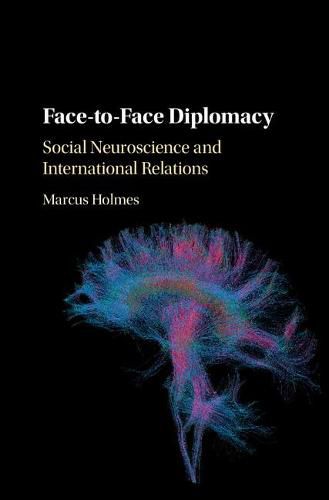 Cover image for Face-to-Face Diplomacy: Social Neuroscience and International Relations