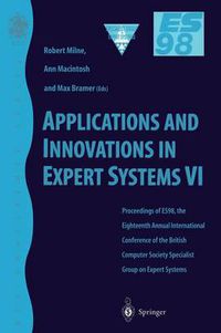 Cover image for Applications and Innovations in Expert Systems VI: Proceedings of ES98, the Eighteenth Annual International Conference of the British Computer Society Specialist Group on Expert Systems, Cambridge, December 1998