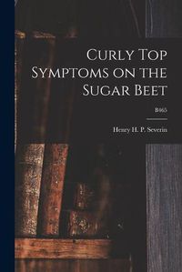 Cover image for Curly Top Symptoms on the Sugar Beet; B465