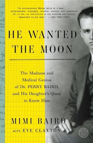 Cover image for He Wanted the Moon: The Madness and Medical Genius of Dr. Perry Baird, and His Daughter's Quest to Know Him