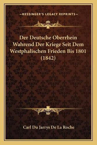 Cover image for Der Deutsche Oberrhein Wahrend Der Kriege Seit Dem Westphalischen Frieden Bis 1801 (1842)