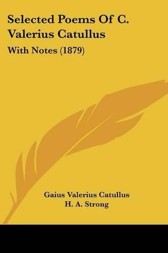 Selected Poems of C. Valerius Catullus: With Notes (1879)