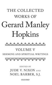 Cover image for The Collected Works of Gerard Manley Hopkins: Volume V: Sermons and Spiritual Writings