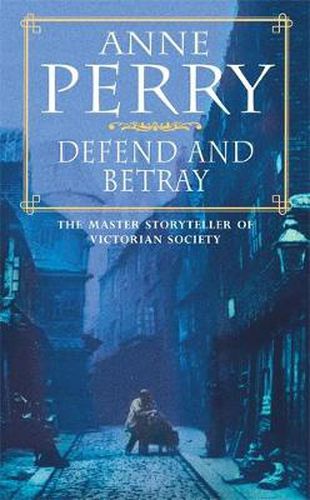 Cover image for Defend and Betray (William Monk Mystery, Book 3): An atmospheric and compelling Victorian mystery