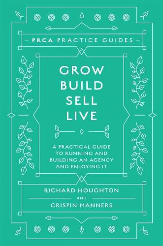 Grow, Build, Sell, Live: A Practical Guide to Running and Building an Agency and Enjoying It