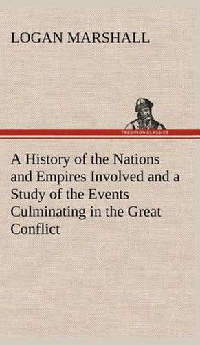 Cover image for A History of the Nations and Empires Involved and a Study of the Events Culminating in the Great Conflict