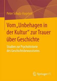 Cover image for Vom  Unbehagen in der Kultur  zur Trauer uber Geschichte: Studien zur Psychohistorie des Geschichtsbewusstseins