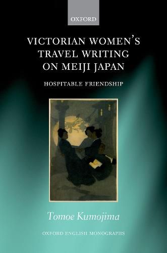 Cover image for Victorian Women's Travel Writing on Meiji Japan: Hospitable Friendship