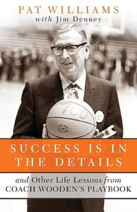 Cover image for Success Is in the Details And Other Life Lessons f rom Coach Woodens Playbook