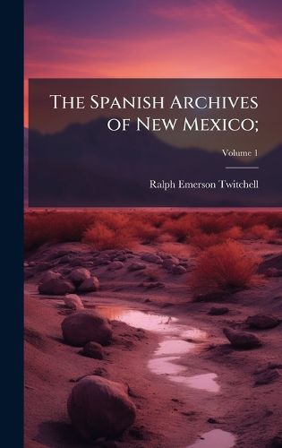 Cover image for The Spanish Archives of New Mexico;