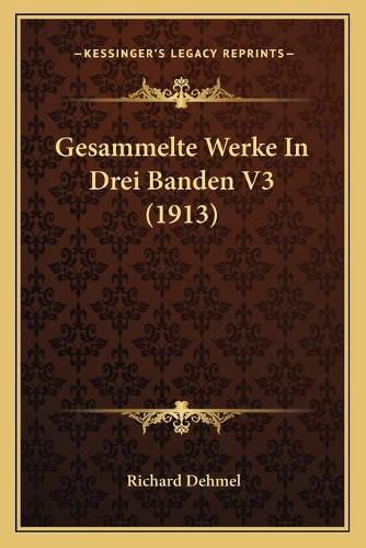 Gesammelte Werke in Drei Banden V3 (1913)