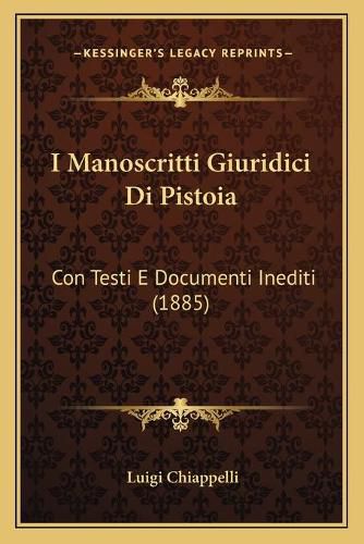 Cover image for I Manoscritti Giuridici Di Pistoia: Con Testi E Documenti Inediti (1885)