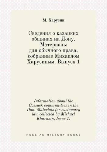 Cover image for Information about the Cossack communities in the Don. Materials for customary law collected by Michael Kharuzin. Issue 1.
