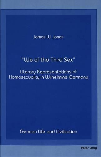 We of the Third Sex: Literary Representations of Homosexuality in Wilhelmine Germany