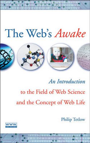 Cover image for The Web's Awake: An Introduction to the Field of Web Science and the Concept of Web Life