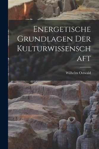 Energetische Grundlagen der Kulturwissenschaft