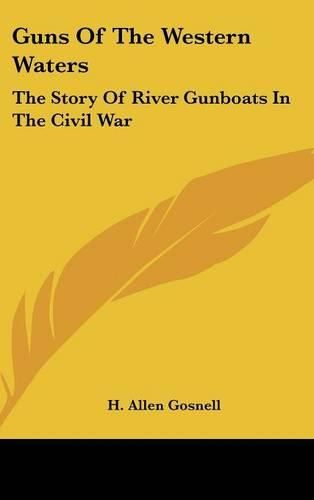Cover image for Guns of the Western Waters: The Story of River Gunboats in the Civil War