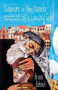 Cover image for Sinners in the Hands of a Loving God: The Scandalous Truth of the Very Good News