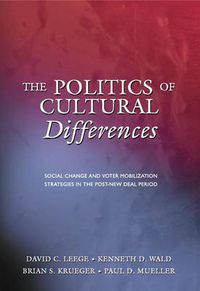 Cover image for The Politics of Cultural Differences: Social Change and Voter Mobilization Strategies in the Post-New Deal Period