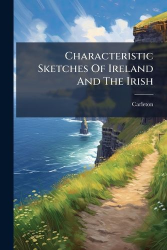Cover image for Characteristic Sketches Of Ireland And The Irish
