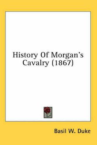 Cover image for History of Morgan's Cavalry (1867)