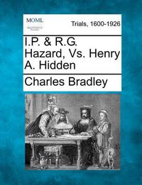 Cover image for I.P. & R.G. Hazard, vs. Henry A. Hidden