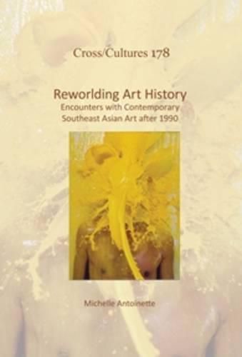 Cover image for Reworlding Art History: Encounters with Contemporary Southeast Asian Art after 1990