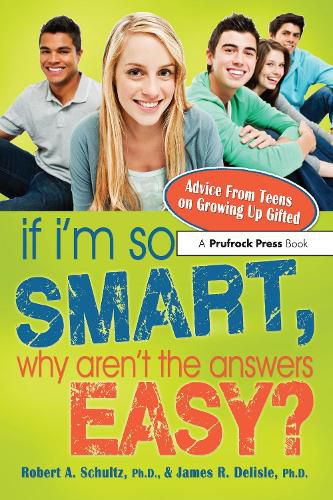 if i'm so Smart, why aren't the answers Easy?: Advice From Teens on Growing Up Gifted