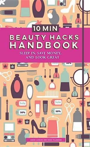 Cover image for 10 Minute Beauty Hacks: Sleep In, Save Money, and Look Great