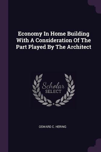 Cover image for Economy In Home Building With A Consideration Of The Part Played By The Architect