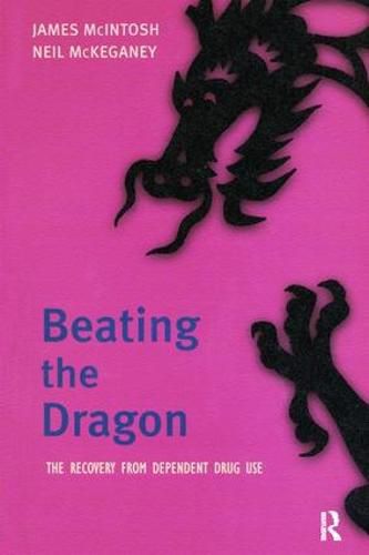 Cover image for Beating the Dragon: The Recovery from Dependent Drug Use